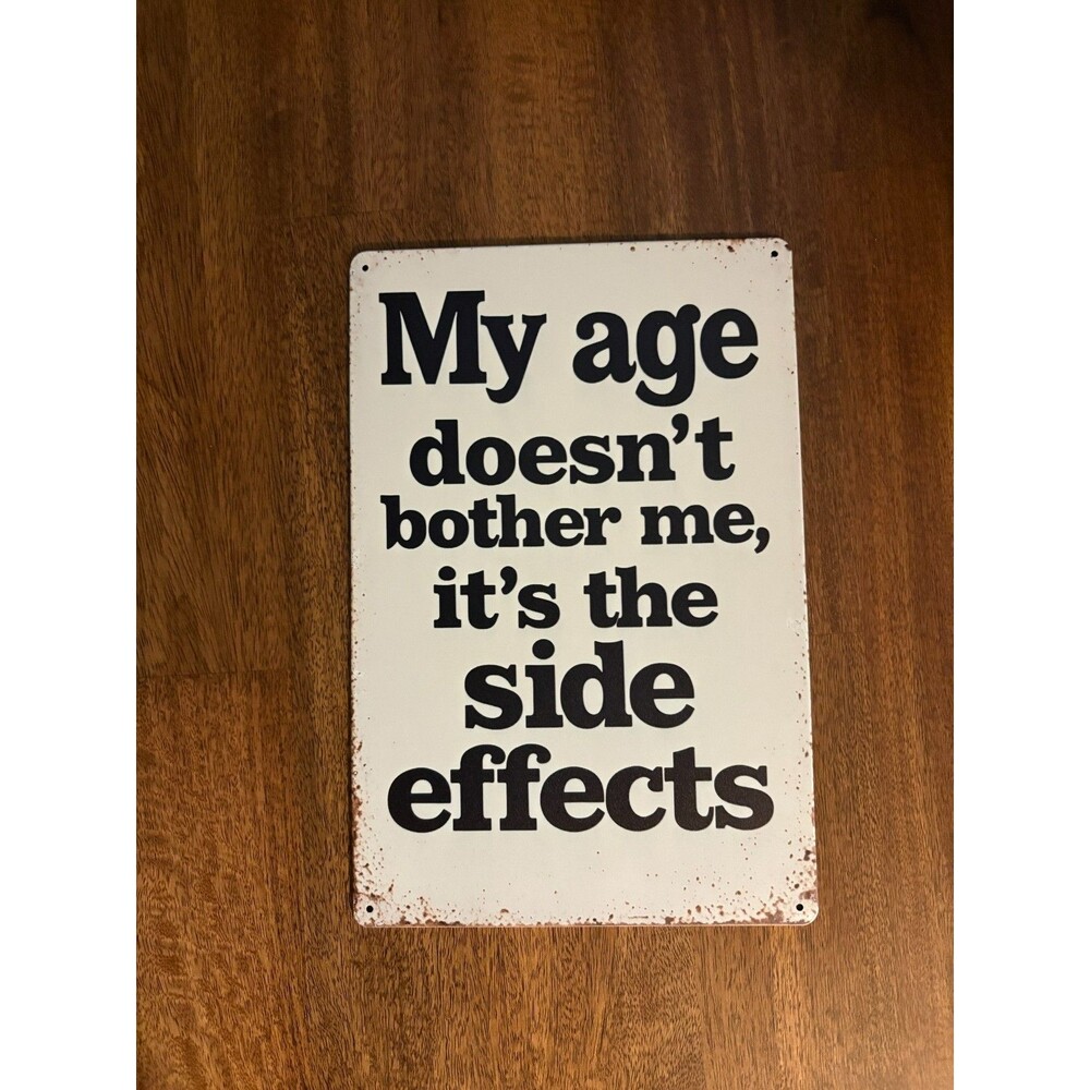 "My Age Doesn't Bother Me, It's The Side Effects" Vintage Style Metal Tin Sign -